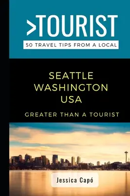 Viac ako turista - Seattle Washington USA: 50 cestovateľských tipov od miestnych - Greater Than a Tourist - Seattle Washington USA: 50 Travel Tips from a Local