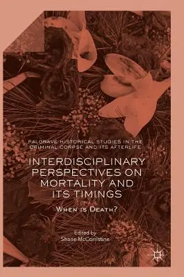 Interdisciplinárne pohľady na smrteľnosť a jej časovanie: Kedy je smrť? - Interdisciplinary Perspectives on Mortality and Its Timings: When Is Death?