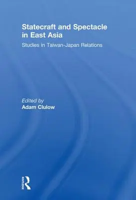 Statecraft and Spectacle in East Asia: Štúdie o taiwansko-japonských vzťahoch - Statecraft and Spectacle in East Asia: Studies in Taiwan-Japan Relations