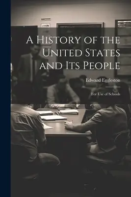 Dejiny Spojených štátov a ich obyvateľov: Pre potreby škôl - A History of the United States and Its People: For Use of Schools