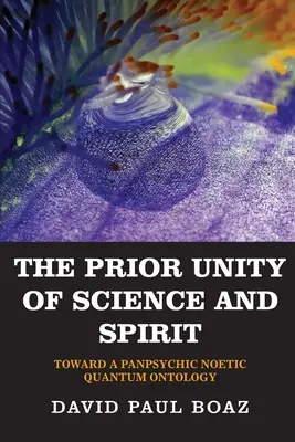 Prednostná jednota vedy a ducha: K panpsychickej noetickej kvantovej ontológii - The Prior Unity of Science and Spirit: Toward a Panpsychic Noetic Quantum Ontology