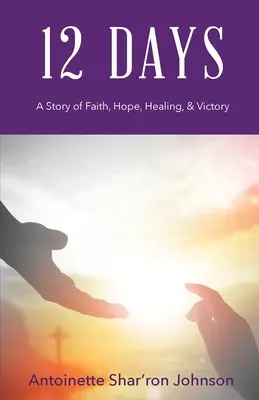 12 dní: Príbeh viery, nádeje, uzdravenia a víťazstva - 12 Days: A Story of Faith, Hope, Healing, & Victory