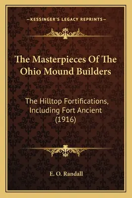 Majstrovské diela staviteľov mohýl v Ohiu: The Hilltop Fortifications, Including Fort Ancient (1916) - The Masterpieces Of The Ohio Mound Builders: The Hilltop Fortifications, Including Fort Ancient (1916)