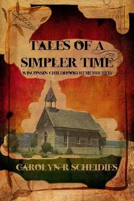 Príbehy z jednoduchších čias: spomienky na detstvo vo Wisconsine - Tales of a Simpler Time: Wisconsin Childhood Remembered