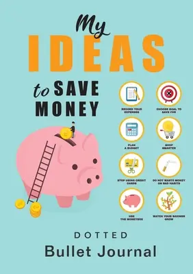 Moje nápady, ako ušetriť peniaze - Dotted Bullet Journal: A5 - 5,83X8,27 - My Ideas to Save Money - Dotted Bullet Journal: Medium A5 - 5.83X8.27