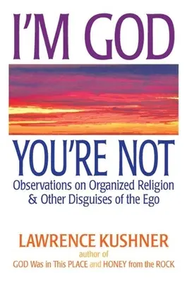 Ja som Boh, ty nie: Pozorovania o organizovanom náboženstve a iných maskách ega - I'm God, You're Not: Observations on Organized Religion & Other Disguises of the Ego