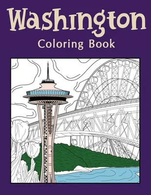 Washingtonské maľovanky: Omaľovánky pre dospelých, umenie štátu Washington, Múzeum skla, Seattle Great Wheel, Columbia Valley, Skagit - Washington Coloring Book: Coloring Books for Adults, Washington State Art, Museum of Glass, Seattle Great Wheel, Columbia Valley, Skagit