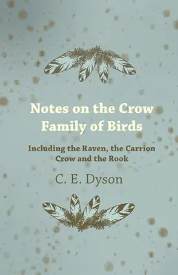 Poznámky o vtákoch z čeľade krkavcovitých - vrátane krkavca, mrchožrúta a havrana - Notes on the Crow Family of Birds - Including the Raven, the Carrion Crow and the Rook