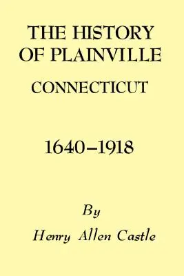Dejiny mesta Plainville v Connecticute, 1640-1918 - The History of Plainville Connecticut, 1640-1918