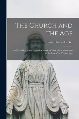 Cirkev a doba; výklad o katolíckej cirkvi z hľadiska potrieb a túžob súčasnej doby - The Church and the Age; an Exposition of the Catholic Church in View of the Needs and Aspirations of the Present Age