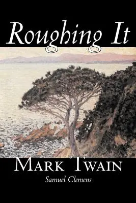 Roughing It by Mark Twain, Beletria, Klasika - Roughing It by Mark Twain, Fiction, Classics