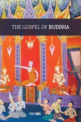 Budhovo evanjelium: s pôvodnými poznámkami pod čiarou a slovníkom budhistických mien a pojmov - The Gospel of Buddha: with original footnotes and glossary of Buddhist names and terms