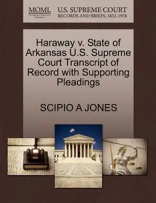 Haraway V. State of Arkansas Najvyšší súd USA Prepis záznamu s podpornými dokumentmi - Haraway V. State of Arkansas U.S. Supreme Court Transcript of Record with Supporting Pleadings
