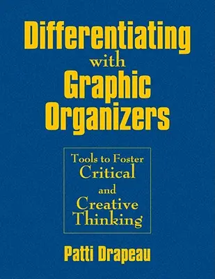 Diferencovanie pomocou grafických organizátorov: Nástroje na podporu kritického a tvorivého myslenia - Differentiating With Graphic Organizers: Tools to Foster Critical and Creative Thinking
