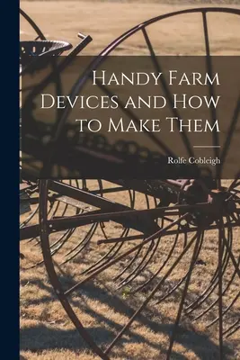 Šikovné poľnohospodárske zariadenia a ako ich vyrobiť - Handy Farm Devices and how to Make Them