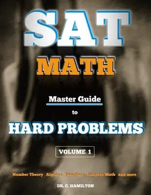 Matematika na maturitnej skúške: Majstrovská príručka k ťažkým problémom 1. diel: Predmetové recenzie... 800+ úloh... Podrobné riešenia... Vysvetlené ako Tut - SAT Math: Master Guide To Hard Problems Volume 1: Subject Reviews... 800+ Problems... Detailed Solutions... Explained Like a Tut