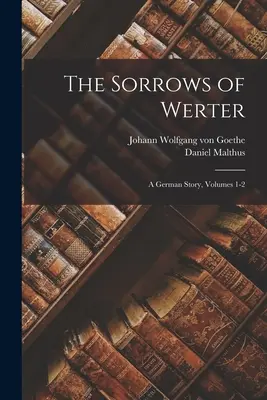 Werterove strasti: nemecký príbeh, 1. - 2. diel - The Sorrows of Werter: A German Story, Volumes 1-2