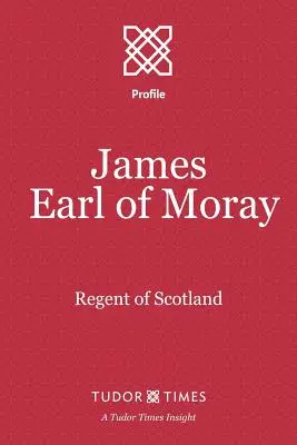 James, gróf z Moray: Moray, škótsky regent - James, Earl of Moray: Regent of Scotland
