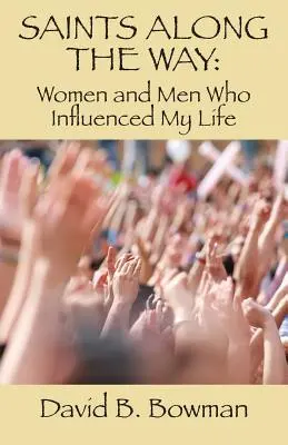Svätí na ceste: Ženy a muži, ktorí ovplyvnili môj život - Saints Along the Way: Women and Men Who Influenced My Life