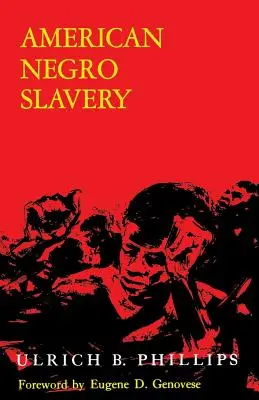 Americké černošské otroctvo: Prehľad ponuky, zamestnávania a kontroly černošskej pracovnej sily, ako ju určuje režim plantáží - American Negro Slavery: A Survey of the Supply, Employment, and Control of Negro Labor as Determined by the Plantation Regime