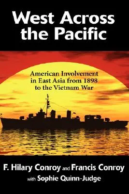 Na západ cez Tichý oceán: Americká angažovanosť vo východnej Ázii od roku 1898 do vojny vo Vietname - West Across the Pacific: American Involvement in East Asia from 1898 to the Vietnam War