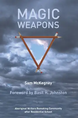 Magické zbrane: Aborigénski spisovatelia, ktorí po internátnej škole znovu vytvárajú komunitu - Magic Weapons: Aboriginal Writers Remaking Community After Residential School