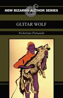 Gitarový vlk (Séria nových bizarných autorov) - Guitar Wolf (New Bizarro Author Series)