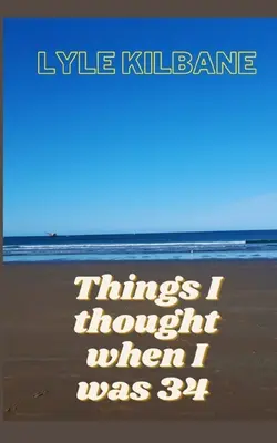 Veci, na ktoré som myslela, keď mi bolo 34 - Things I Thought When I Was 34