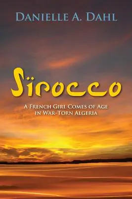 Sirocco: Francúzske dievča dospieva vo vojnou zmietanom Alžírsku - Sirocco: A French Girl Comes of Age in War-Torn Algeria