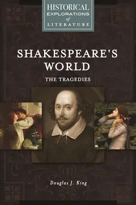 Shakespearov svet: Tragédie: Historický prieskum literatúry - Shakespeare's World: The Tragedies: A Historical Exploration of Literature