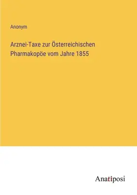 Daň z liekov v rakúskom liekopise z roku 1855 - Arznei-Taxe zur sterreichischen Pharmakope vom Jahre 1855