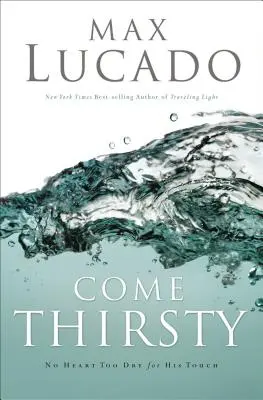 Príďte smädní: Prijmite to, po čom vaša duša túži - Come Thirsty: Receive What Your Soul Longs for