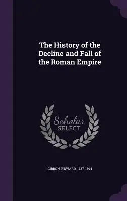 Dejiny úpadku a pádu Rímskej ríše - The History of the Decline and Fall of the Roman Empire