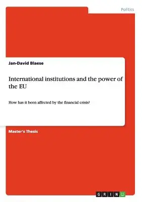 Medzinárodné inštitúcie a moc EÚ: Ako ju ovplyvnila finančná kríza? - International institutions and the power of the EU: How has it been affected by the financial crisis?