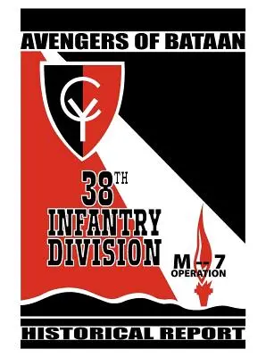 Pomstitelia z Bataanu: 38. pešia divízia, historická správa. - Avengers of Bataan: 38th Infantry Division, Historical Report.