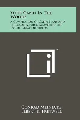 Vaša chata v lese: Zborník plánov chát a filozofie pre objavovanie života v prírode - Your Cabin In The Woods: A Compilation Of Cabin Plans And Philosophy For Discovering Life In The Great Outdoors