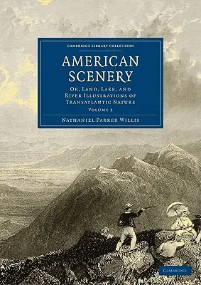 Americká scenéria: Prírodopisné štúdie z transatlantickej prírody: alebo ilustrácie krajiny, jazier a riek: Prírodopisné štúdie z transatlantickej prírody - American Scenery: Or, Land, Lake, and River Illustrations of Transatlantic Nature