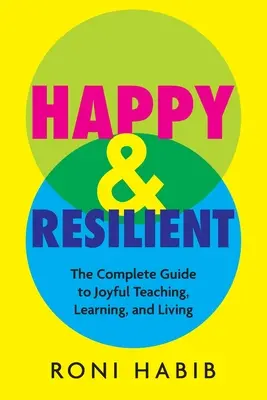 Šťastný a odolný: Vydanie: Kompletný sprievodca radostným vyučovaním, učením a životom - Happy & Resilient: The Complete Guide to Joyful Teaching, Learning, and Living