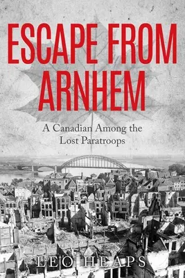 Útek z Arnhemu: Kanaďan medzi stratenými výsadkármi - Escape From Arnhem: A Canadian Among the Lost Paratroops