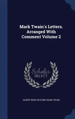 Listy Marka Twaina. Usporiadané s komentárom 2. zväzok - Mark Twain's Letters. Arranged With Comment Volume 2