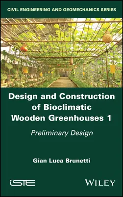 Návrh a konštrukcia bioklimatických drevených skleníkov, 1. diel: Predbežný návrh - Design and Construction of Bioclimatic Wooden Greenhouses, Volume 1: Preliminary Design