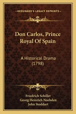Don Carlos, španielsky kráľovský princ: Historická dráma (1798) - Don Carlos, Prince Royal Of Spain: A Historical Drama (1798)