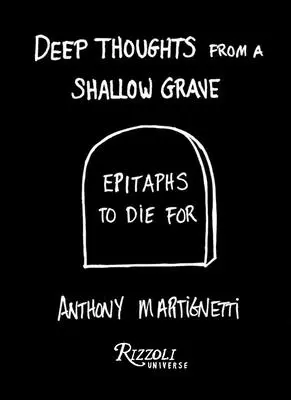 Hlboké myšlienky z plytkého hrobu: Epitafy, pre ktoré sa dá zomrieť - Deep Thoughts from a Shallow Grave: Epitaphs to Die for