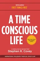 Časovo uvedomelý život: inšpiratívna filozofia zo života Dr. Coveyho - A Time Conscious Life: Inspirational Philosophy from Dr. Covey's Life