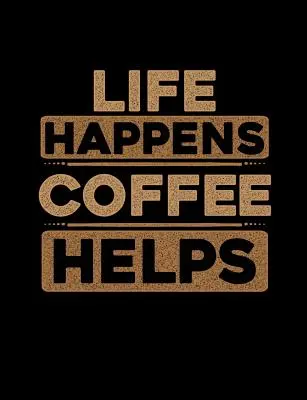Život sa deje Káva pomáha: Vtipné citáty a slovné hračky na tému College Ruled Composition Notebook - Life Happens Coffee Helps: Funny Quotes and Pun Themed College Ruled Composition Notebook