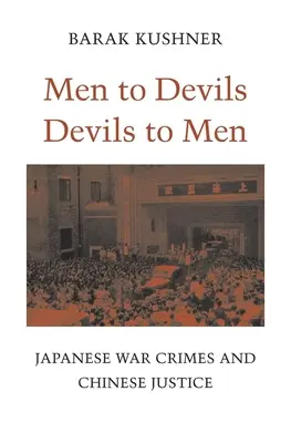 Ľudia diablom, diabli ľuďom: Japonské vojnové zločiny a čínska spravodlivosť - Men to Devils, Devils to Men: Japanese War Crimes and Chinese Justice
