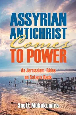Asýrsky Antikrist prichádza k moci: Ako sa Jeruzalem vezie na Satanovom chrbte - Assyrian Antichrist Comes To Power: As Jerusalem Rides on Satan's Back