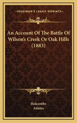 Účet bitky pri Wilsonovom potoku alebo Dubových vrchoch (1883) - An Account Of The Battle Of Wilson's Creek Or Oak Hills (1883)