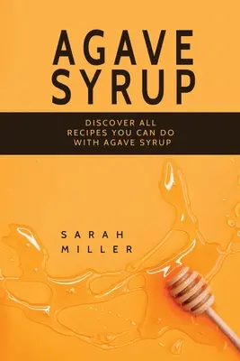 Agávový sirup: Objavte všetky recepty, ktoré môžete pripraviť s agávovým sirupom - Agave Syrup: Discover All Recipes You Can Do With Agave Syrup