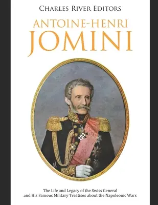 Antoine-Henri Jomini: Život a odkaz švajčiarskeho generála a jeho slávne vojenské traktáty o napoleonských vojnách - Antoine-Henri Jomini: The Life and Legacy of the Swiss General and His Famous Military Treatises about the Napoleonic Wars